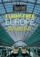 Flight free Europe : great breaks by rail, road & sea / [editor: Chris Moss] ; [maps: Pinelope Kourmouzoglou, Kei Ishimaru]