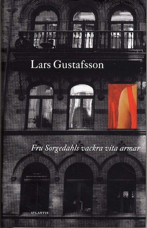 Fru Sorgedahls vackra vita armar : roman / Lars Gustafsson