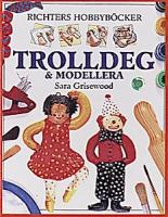 Trolldeg & modellera / text: Sara Grisewood ; illustrationer: Jim Robins ; [foto: Rolf Cornell ; översättning: Sara Hemmel]