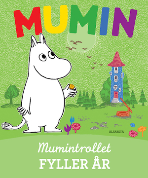 Mumintrollet fyller år : baserad på originalberättelserna av Tove Jansson / [text och illustrationer: Moomin Characters] ; [översättning: Barbro Lagergren]
