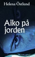 Aiko på jorden / Helena Östlund