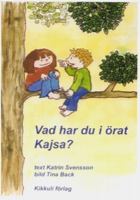 Vad har du i örat Kajsa? / manus av Katrin Svensson ; illustrationer av Tina Back