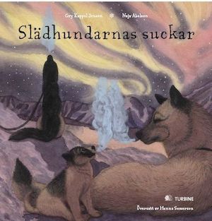 Slädhundarnas suckar / Gry Kappel Jensen, Naja Abelsen ; översatt av Hanna Semerson