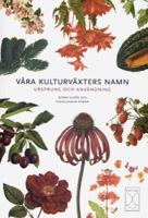 Våra kulturväxters namn : ursprung och användning / huvudförfattare och redaktörer: Björn Aldén och Svengunnar Ryman ; medförfattare: Mats Hjertson