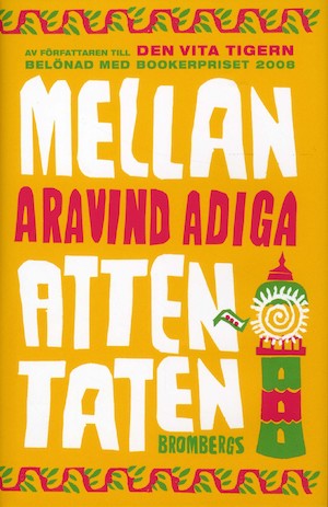 Mellan attentaten / Aravind Adiga ; översättning: Eva Mazetti-Nissen