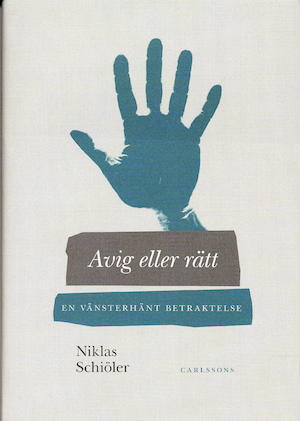 Avig eller rätt : en vänsterhänt betraktelse / Niklas Schiöler