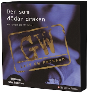 Den som dödar draken [Ljudupptagning] : en roman om ett brott / Leif G. W. Persson