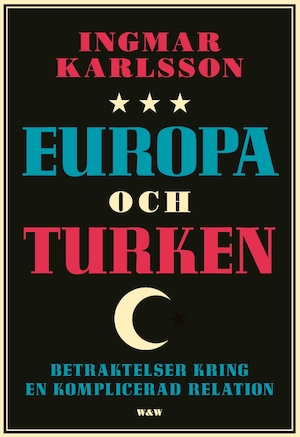 Europa och turken : betraktelser kring en komplicerad relation / Ingmar Karlsson