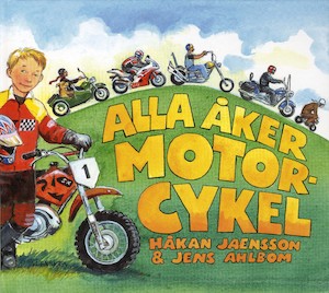 Alla åker motorcykel / Håkan Jaensson & Jens Ahlbom