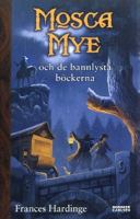 Mosca Mye och de bannlysta böckerna / Frances Hardinge ; översättning av Ylva Spångberg