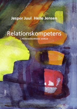 Relationskompetens i pedagogernas värld / Jesper Juul & Helle Jensen ; översättning: Margareta Öhman