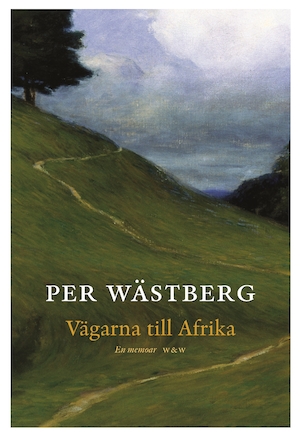 Vägarna till Afrika : en memoar / Per Wästberg