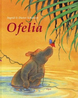 Ofelia / Ingrid & Dieter Schubert ; översättare: Anna Rosenqvist