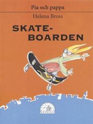 Skateboarden / text: Helena Bross ; bild: Susanne Hjärtström
