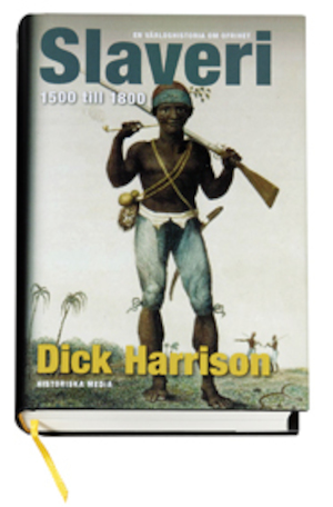 Slaveri : en världshistoria om ofrihet / Dick Harrison. 1500 till 1800 / [faktagranskning: Philip Halldén, Hans Hägerdal]