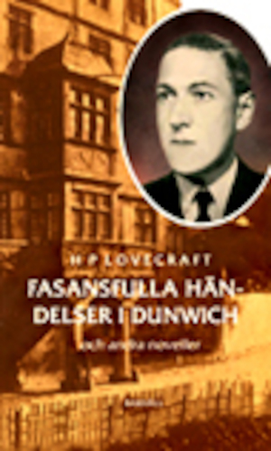 Fasansfulla händelser i Dunwich och andra noveller / H. P. Lovecraft ; översättning: Charlotte Hjukström