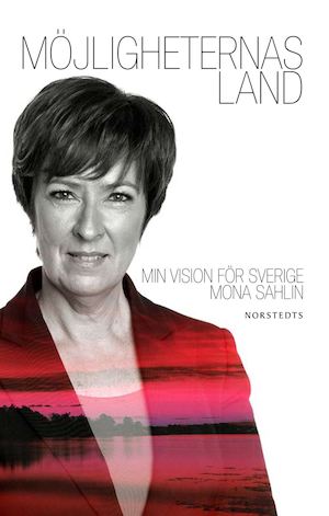 Möjligheternas land : min vision för Sverige / Mona Sahlin