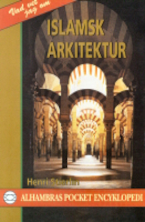 Islamsk arkitektur / Henri Stierlin ; översättning från franska av Agneta Lundström