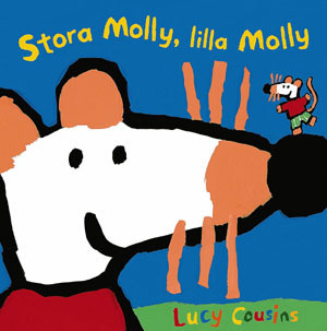 Stora Molly, lilla Molly / Lucy Cousins ; [översättning: Malin Lilja]