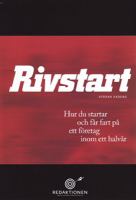 Rivstart : hur du startar och får fart på ett företag inom ett halvår : [+ 100 affärsidéer] / Stefan Ekberg