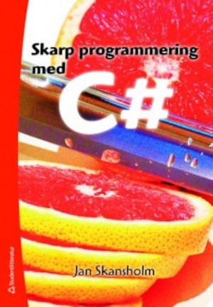 Skarp programmering med C# / Jan Skansholm