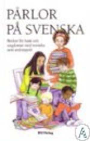 Pärlor på svenska : böcker för barn och ungdomar med svenska som andraspråk / Fia Andersson, Annika Löthagen, Karin Sohlgren