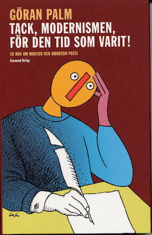 Tack, modernismen, för den tid som varit! : en bok om modern och omodern poesi / Göran Palm
