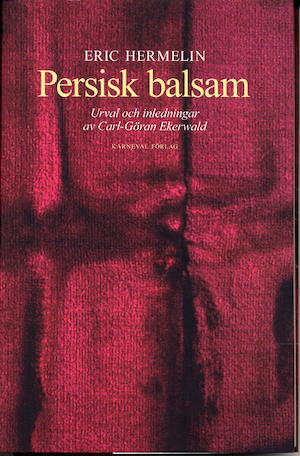 Persisk balsam / [översättning:] Eric Hermelin ; i urval av Carl-Göran Ekerwald