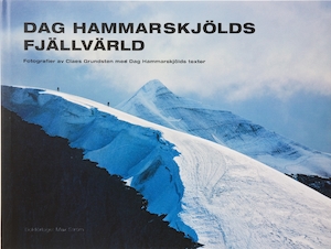 Dag Hammarskjölds fjällvärld / fotografier av Claes Grundsten ; med Dag Hammarskjölds texter ; [faktagranskning: Elisabet Sahlin]