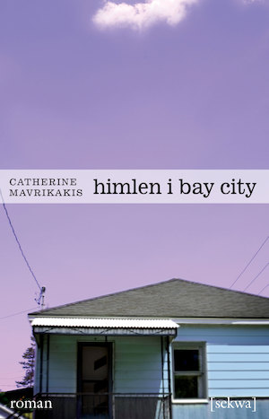 Himlen i Bay City : roman / Catherine Mavrikakis ; översättning från franska: Dagmar Olsson