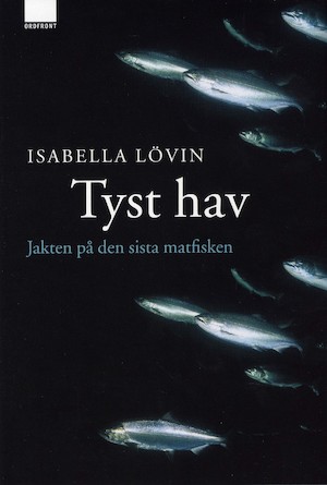 Tyst hav : jakten på den sista matfisken / Isabella Lövin