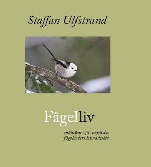 Fågelliv : inblickar i 30 nordiska fågelarters levnadssätt / Staffan Ulfstrand ; fotografier av P.-G. Bentz ...