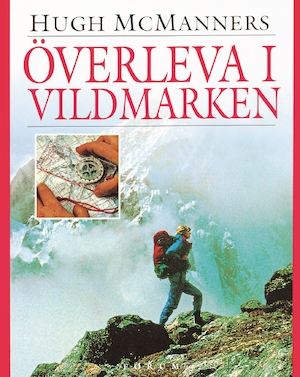 Överleva i vildmarken : den praktiska handboken / Hugh McManners ; översättning: Anita Sandberg