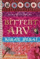 Bittert arv / Kiran Desai ; översättning: Rose-Marie Nielsen