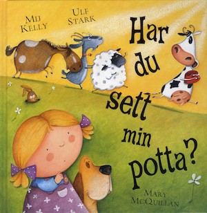 Har du sett min potta? / Mij Kelly ; svensk text av Ulf Stark ; illustrerad av Mary McQuillan