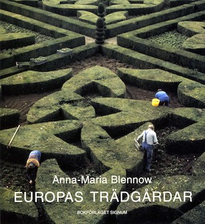 Europas trädgårdar : från antiken till nutiden / Anna-Maria Blennow ; fotografier: Olle Svedberg
