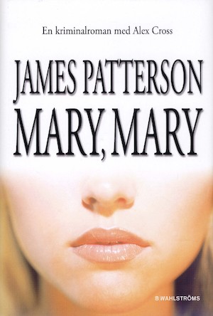 Mary, Mary : [en kriminalroman med Alex Cross] / James Patterson ; översättning: Karin Andræ