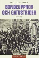 Bondeuppror och gatustrider : svenska uppror 1719-1932 / Mats Adolfsson
