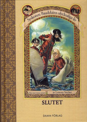 Slutet / av Lemony Snicket ; illustrationer av Brett Helquist ; översatt av John-Henri Holmberg
