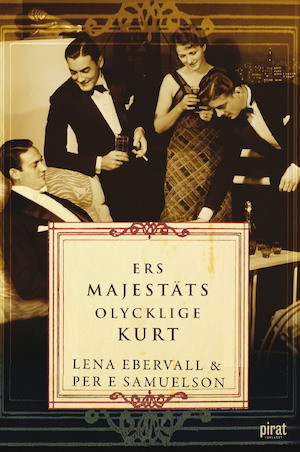Ers Majestäts olycklige Kurt : en roman med verklighetsbakgrund / av Lena Ebervall och Per E. Samuelson