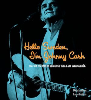 Hello Sweden, I'm Johnny Cash : allt om The man in black och alla hans Sverigebesök / [Börje Lundberg, Lasse Lindfors]