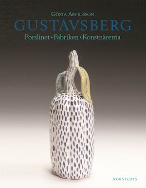 Gustavsberg : porslinet, fabriken, konstnärerna / Gösta Arvidsson ; [bokens huvudfotograf har varit Staffan Larsson]
