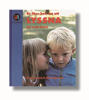 En liten bok om att lyssna på små barn / Tove Jonstoij & Åsa Tolgraven ; [foto: Bengt Hagberg ...]