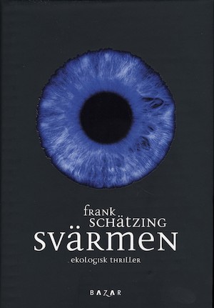 Svärmen : ekologisk thriller / Frank Schätzing ; översättning: Frederik Sjögren