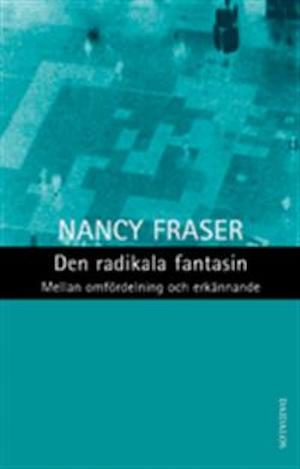 Den radikala fantasin - mellan omfördelning och erkännande / Nancy Fraser ; översättning från engelskan: Sven-Erik Torhell