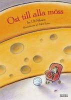 Ost till alla möss : berättelser från en ostfabrik / av Ulf Nilsson ; illustrationer av Gitte Spee