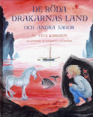 De röda drakarnas land och andra sagor / av Ylva Karlsson ; illustrerad av Katarina Strömgård