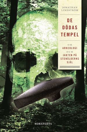 De dödas tempel : om arkeologi och jakten på stenålderns själ / Jonathan Lindström
