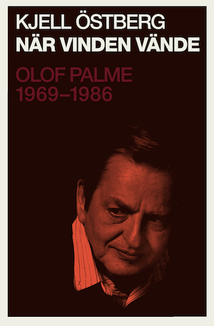 När vinden vände : Olof Palme 1969-1986 / Kjell Östberg