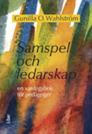 Samspel och ledarskap : en vardagsbok för pedagoger / Gunilla O. Wahlström